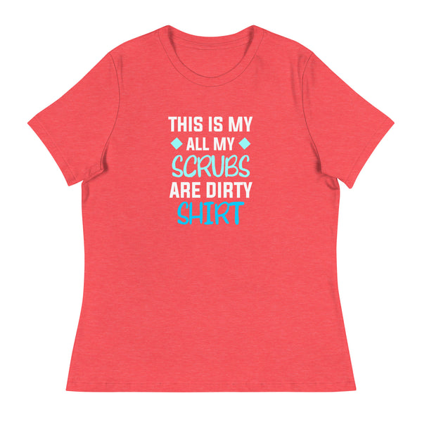 All my Scrubs are dirty Women's T-Shirt-I love Veterinary