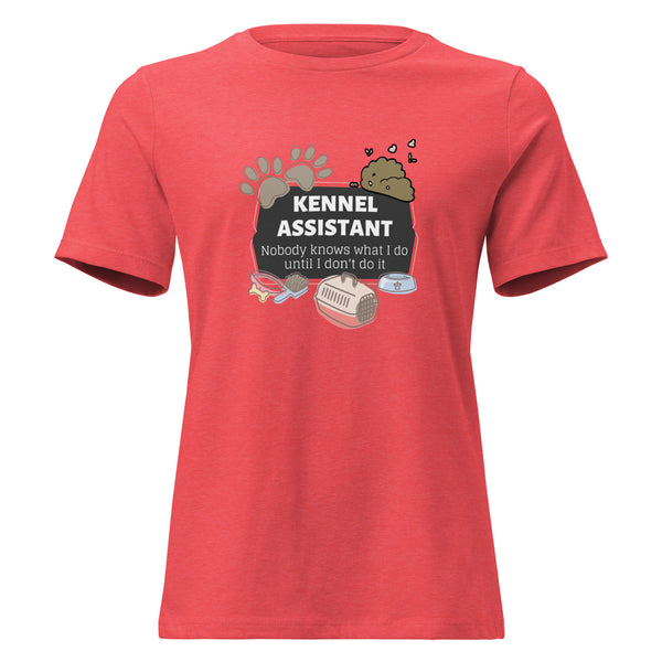 Kennel Assistant, nobody knows what I do until I don't do it Women's T-Shirt-I love Veterinary
