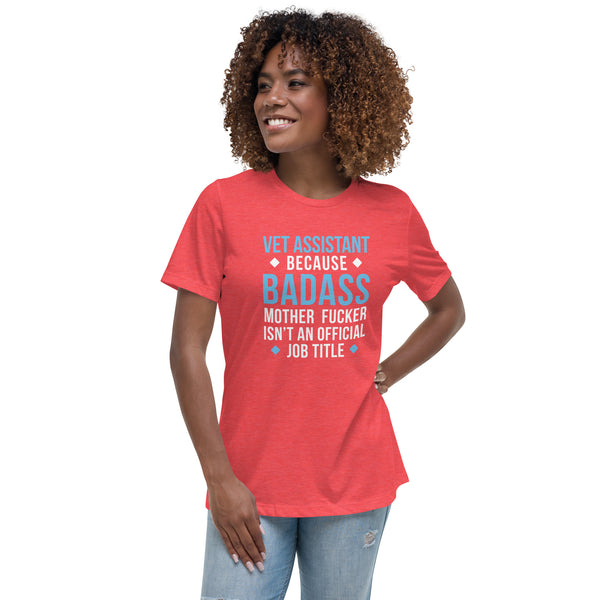 Vet Assistant because badass mother fucker isn't an official job Women's T-Shirt