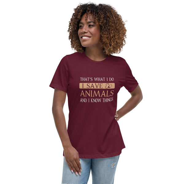 I Save Animals and I Know Things Women's T-Shirt