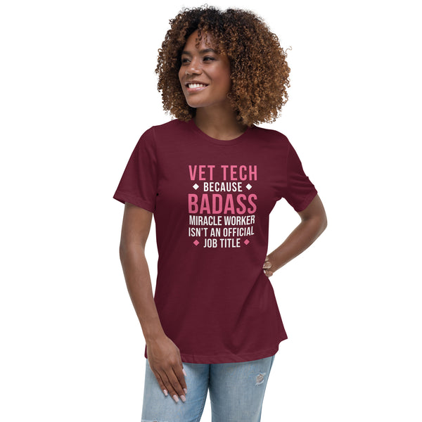 Vet Tech because BADASS MIRACLE WORKER isn't an official job title Women's T-Shirt