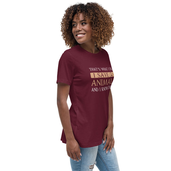 I Save Animals and I Know Things Women's T-Shirt