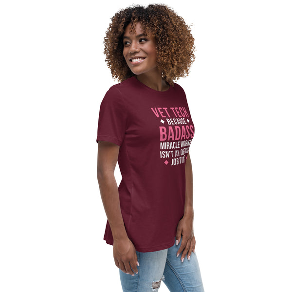 Vet Tech because BADASS MIRACLE WORKER isn't an official job title Women's T-Shirt