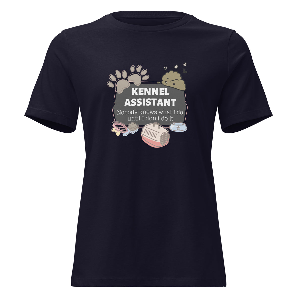 Kennel Assistant, nobody knows what I do until I don't do it Women's T-Shirt-I love Veterinary