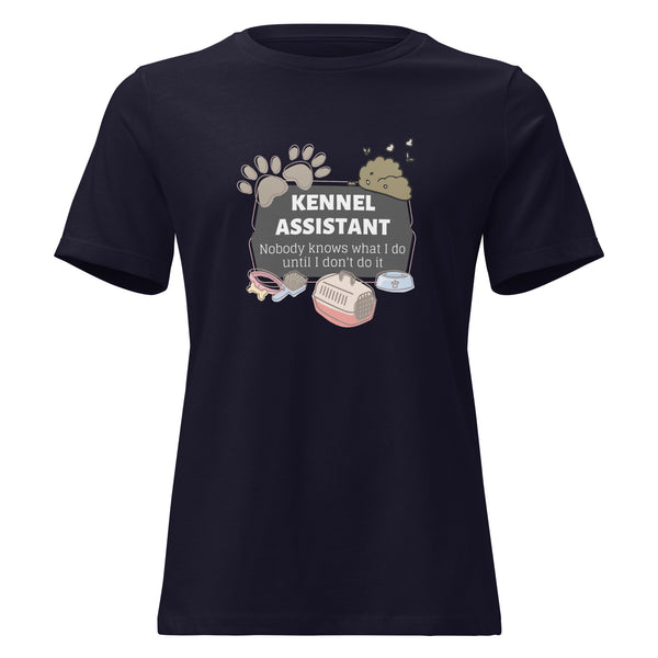 Kennel Assistant, nobody knows what I do until I don't do it Women's T-Shirt-I love Veterinary