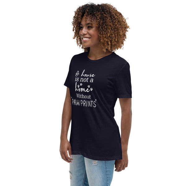 A house is not a home without Pawprints Women's T-Shirt