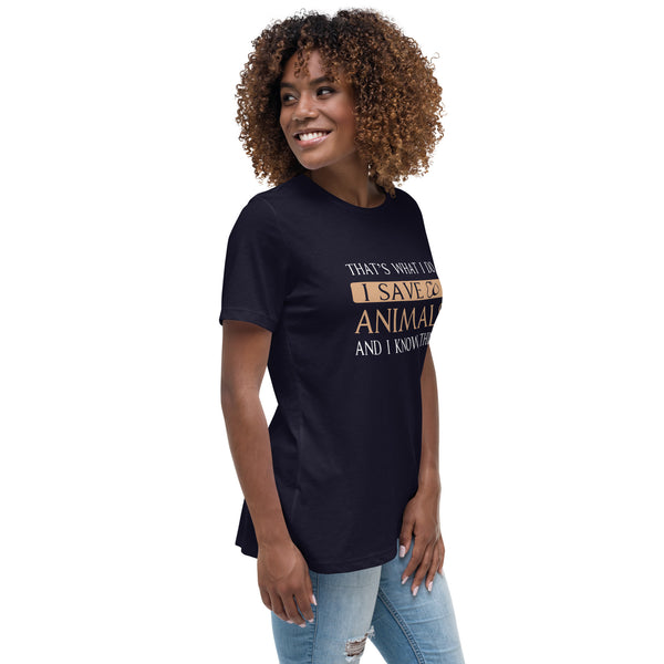 I Save Animals and I Know Things Women's T-Shirt
