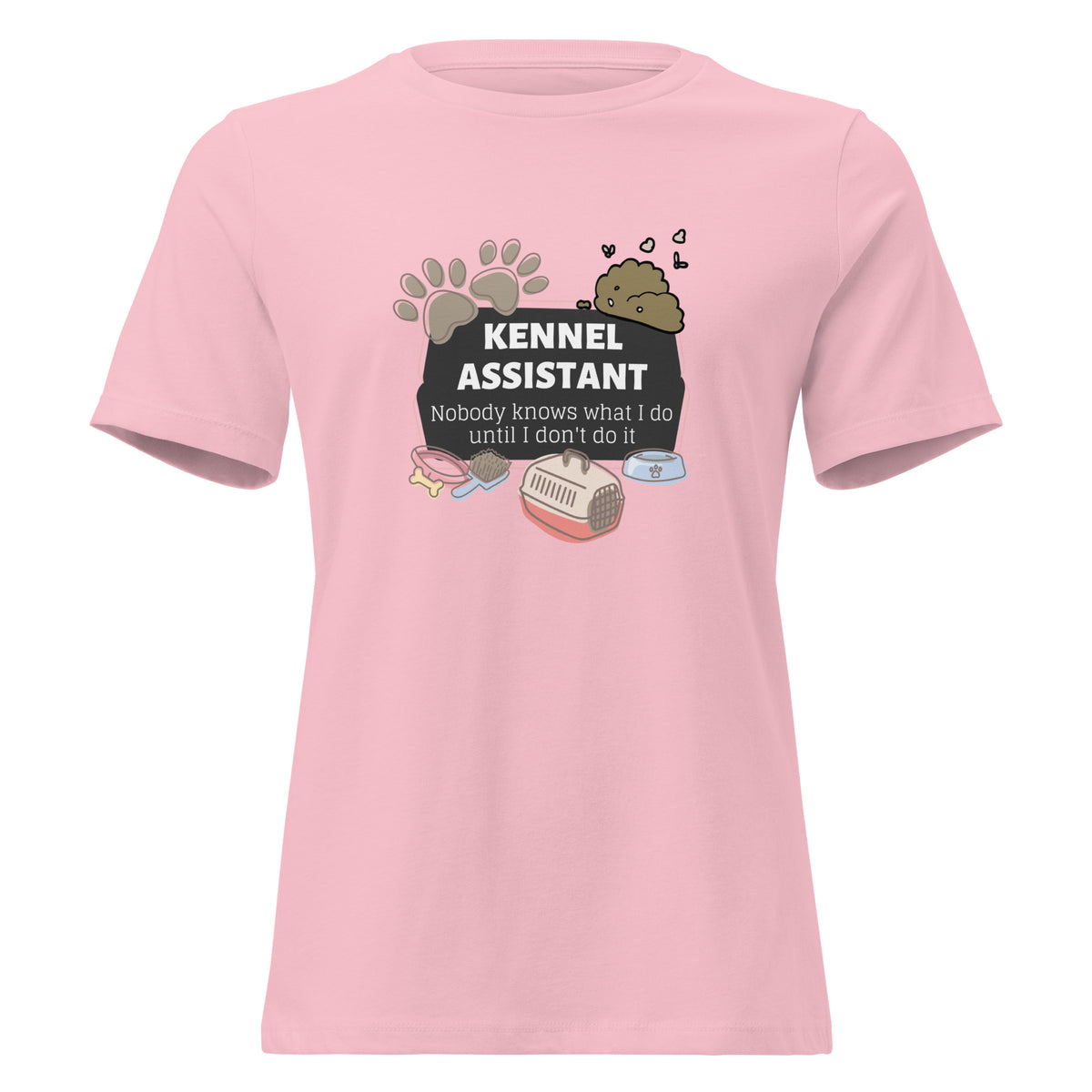 Kennel Assistant, nobody knows what I do until I don't do it Women's T-Shirt-I love Veterinary