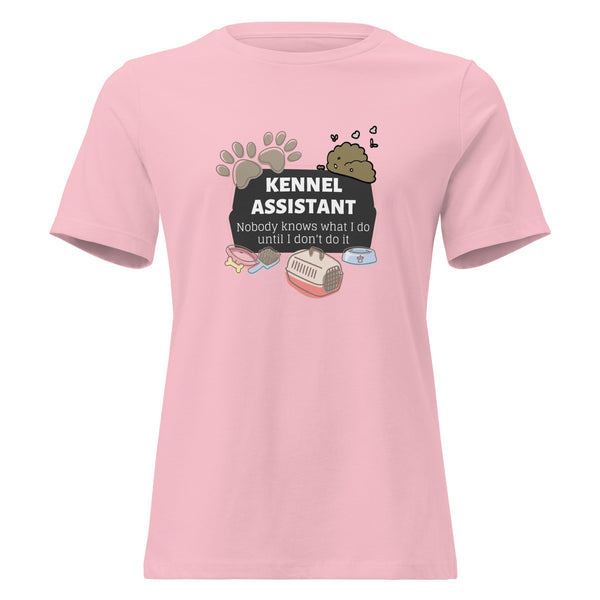 Kennel Assistant, nobody knows what I do until I don't do it Women's T-Shirt-I love Veterinary