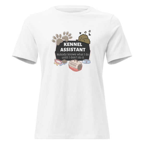 Kennel Assistant, nobody knows what I do until I don't do it Women's T-Shirt-I love Veterinary