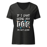 If I can't bring my dog I'm not going Women's V-Neck T-Shirt-I love Veterinary