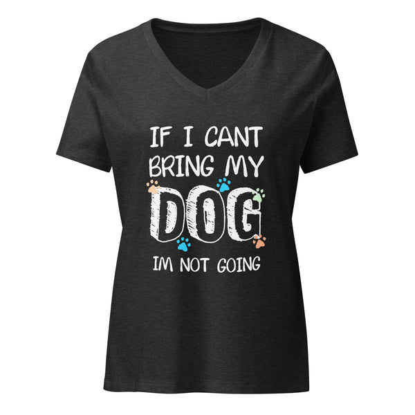 If I can't bring my dog I'm not going Women's V-Neck T-Shirt-I love Veterinary