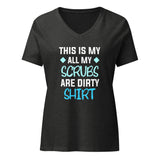 All my Scrubs are dirty Women’s V-neck T-shirt-I love Veterinary