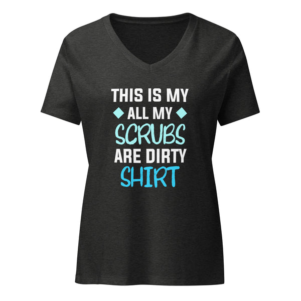 All my Scrubs are dirty Women’s V-neck T-shirt-I love Veterinary
