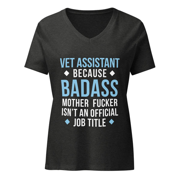 Vet Assistant because badass mother fucker isn't an official job title Women's V-Neck T-Shirt