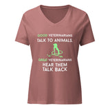 Good veterinarians talk to animals Women's V-Neck T-Shirt