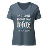 If I can't bring my dog I'm not going Women's V-Neck T-Shirt-I love Veterinary