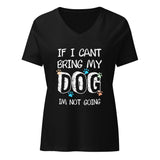 If I can't bring my dog I'm not going Women's V-Neck T-Shirt-I love Veterinary