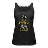 49% vet assistant 51% Badass Women's Tank Top-Women’s Premium Tank Top | Spreadshirt 917-I love Veterinary