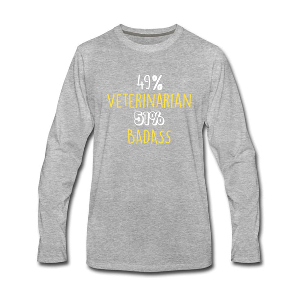 49% Veterinarian 51% Badass Unisex Premium Long Sleeve T-Shirt-Men's Premium Long Sleeve T-Shirt | Spreadshirt 875-I love Veterinary