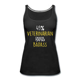 49% Veterinarian 51% Badass Women's Tank Top-Women’s Premium Tank Top | Spreadshirt 917-I love Veterinary