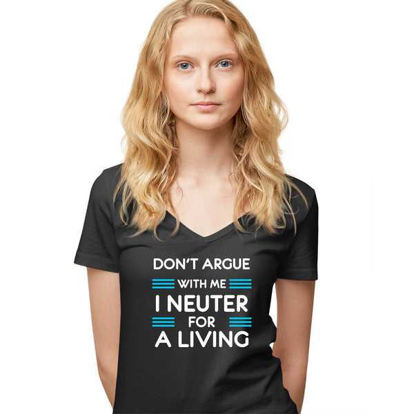 Don't argue with me I neuter for a living Women's Women's V-Neck T-Shirt-Women's V-Neck T-Shirt-I love Veterinary