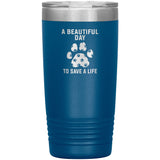 A beautiful day to save a life 20oz-Tumblers-I love Veterinary
