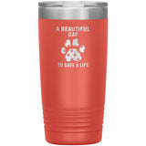A beautiful day to save a life 20oz-Tumblers-I love Veterinary