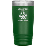 A beautiful day to save a life 20oz-Tumblers-I love Veterinary