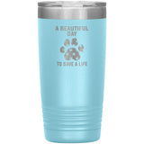 A beautiful day to save a life 20oz-Tumblers-I love Veterinary