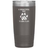 A beautiful day to save a life 20oz-Tumblers-I love Veterinary