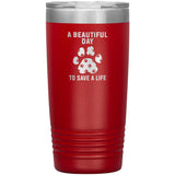 A beautiful day to save a life 20oz-Tumblers-I love Veterinary