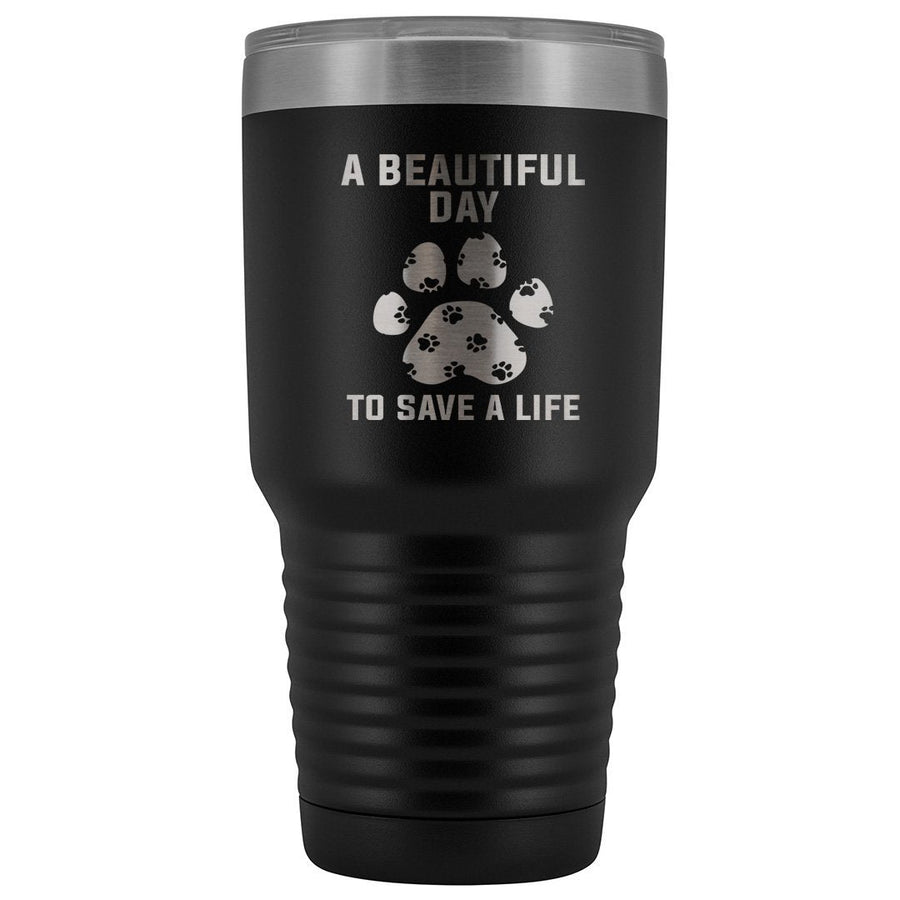 A beautiful day to save a life 30oz Vacuum Tumbler-Tumblers-I love Veterinary