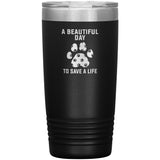 A beautiful day to save a life TL variant 20 oz-Tumblers-I love Veterinary