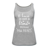 A house is not a home without Pawprints Women's Tank Top-Women’s Premium Tank Top | Spreadshirt 917-I love Veterinary
