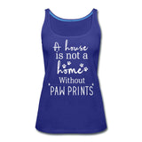 A house is not a home without Pawprints Women's Tank Top-Women’s Premium Tank Top | Spreadshirt 917-I love Veterinary