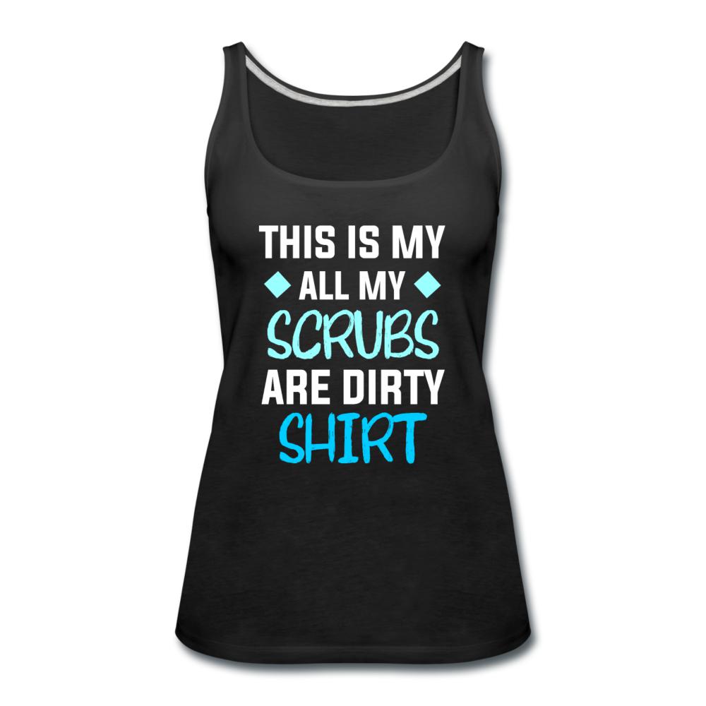 All my Scrubs are dirty Women's Tank Top-Women’s Premium Tank Top | Spreadshirt 917-I love Veterinary