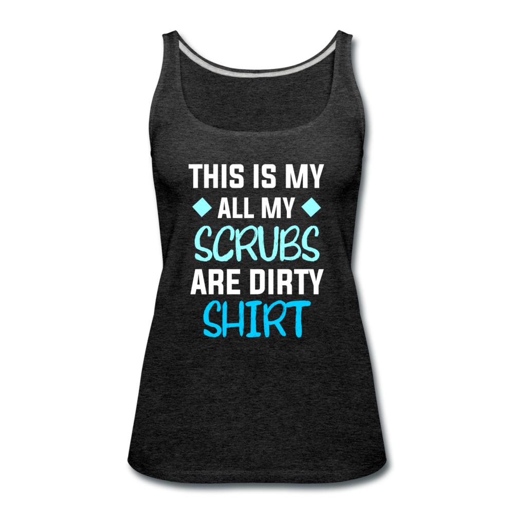 All my Scrubs are dirty Women's Tank Top-Women’s Premium Tank Top | Spreadshirt 917-I love Veterinary