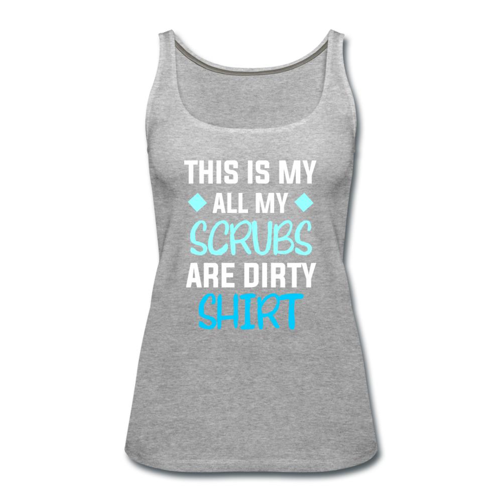 All my Scrubs are dirty Women's Tank Top-Women’s Premium Tank Top | Spreadshirt 917-I love Veterinary