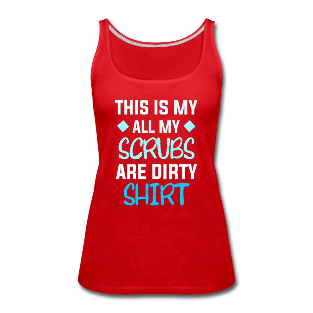 All my Scrubs are dirty Women's Tank Top-Women’s Premium Tank Top | Spreadshirt 917-I love Veterinary