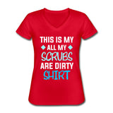 All my Scrubs are dirty Women's V-Neck T-Shirt-Women's V-Neck T-Shirt | Fruit of the Loom L39VR-I love Veterinary