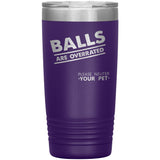 Balls are overrated 20oz Vacuum Tumbler-Tumblers-I love Veterinary