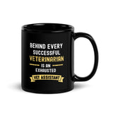 Behind every Veterinarian is an Exhausted Vet Assistant Black Glossy Mug-Black Glossy Mug-I love Veterinary