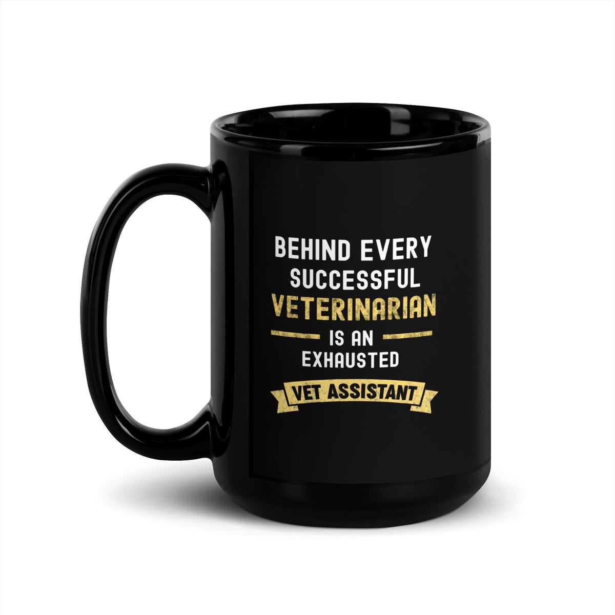Behind every Veterinarian is an Exhausted Vet Assistant Black Glossy Mug-Black Glossy Mug-I love Veterinary