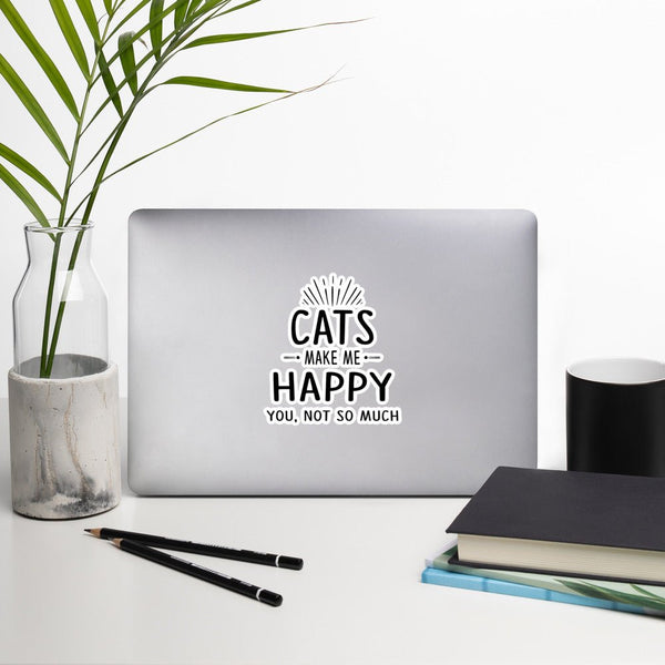 Cats Make Me Happy - You, Not So Much Bubble-free stickers-I love Veterinary