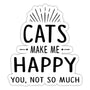 Cats Make Me Happy - You, Not So Much Sticker-Sticker-I love Veterinary