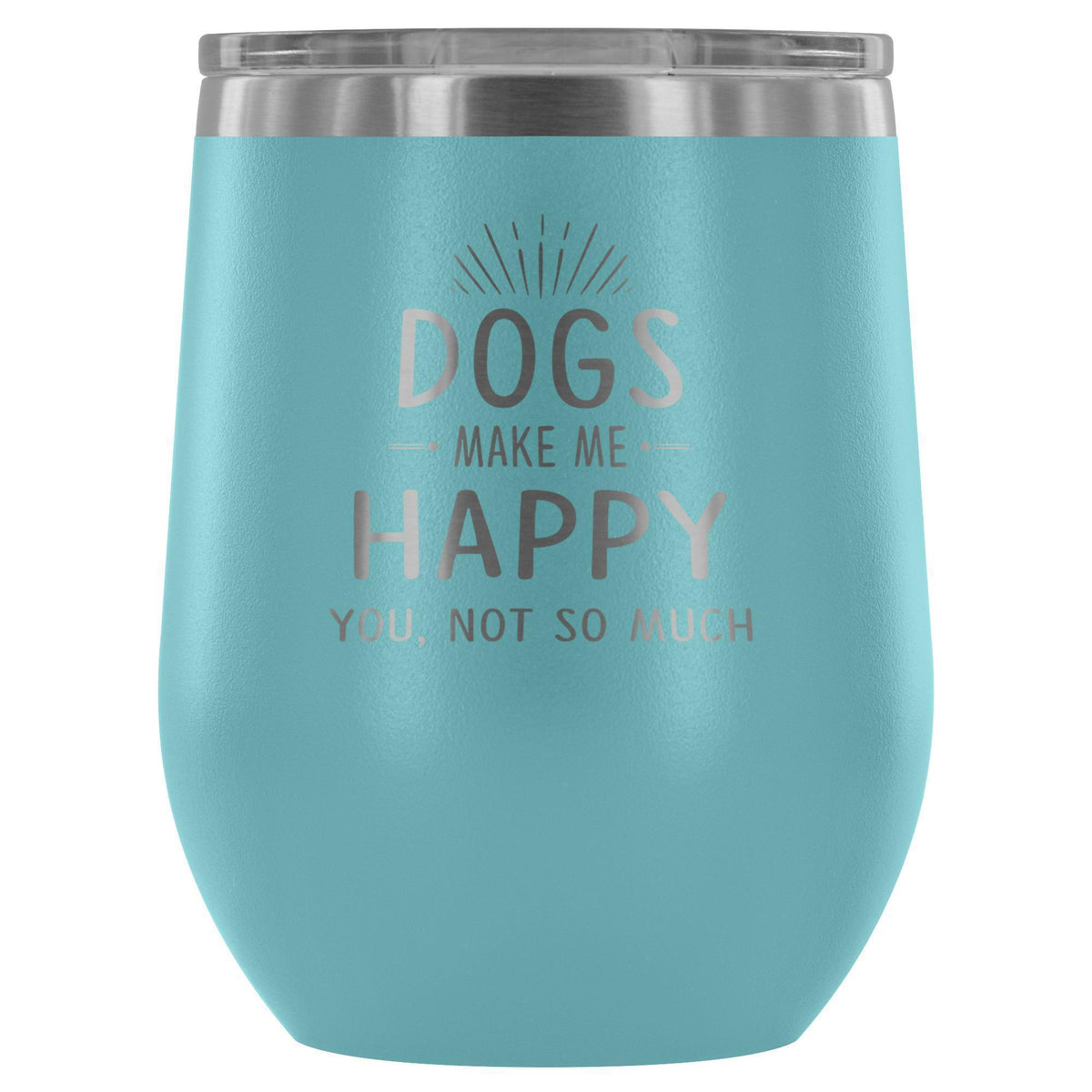 Dog make me happy you, not so much 12oz Wine Tumbler-Wine Tumbler-I love Veterinary