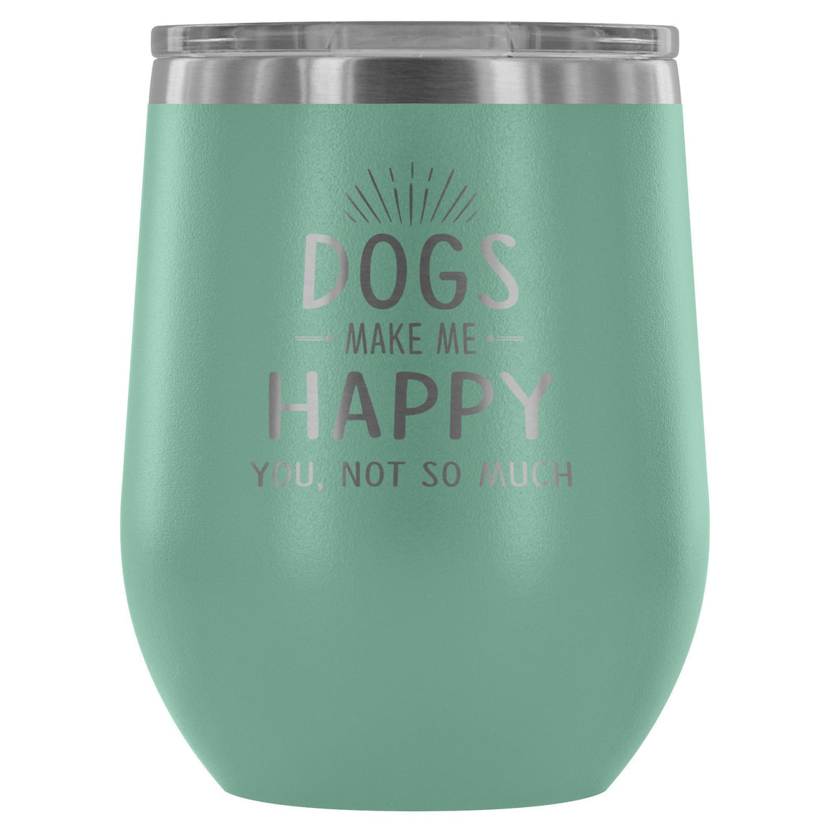 Dog make me happy you, not so much 12oz Wine Tumbler-Wine Tumbler-I love Veterinary