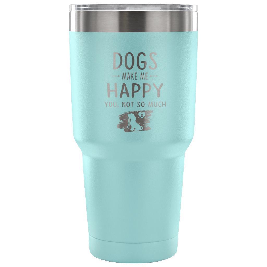 Dogs make me happy 30oz Vacuum Tumbler-Tumblers-I love Veterinary