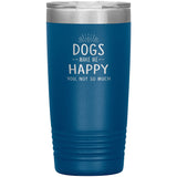 Dogs make me happy you, not so much 20 oz-Tumblers-I love Veterinary